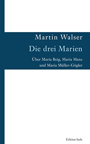 Die drei Marien: Über Maria Beig, Maria Menz und Maria Müller-Gögler von Isele, K